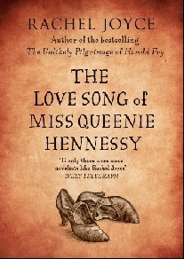 Rachel Joyce The Love Song of Miss Queenie Hennessy 