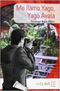 Coleccion Lecturas Yago Ayala: Me Llamo Yago, Yago Alaya (A1-A2) 