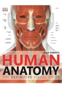 Alice R. Human Anatomy: The Definitive Visual Guide 