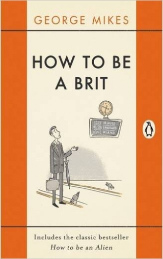 George M. How to Be a Brit: Includes the Classic Bestseller How to Be an Alien 