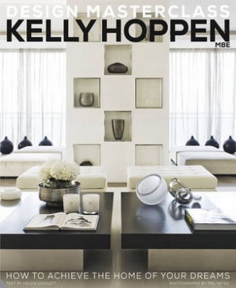 Hoppen K. Kelly Hoppen Design Masterclass. How to Achieve the Home of Your Dreams 