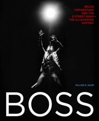 Gillian G.G. Boss. Bruce Springsteen and the E Street Band - The Illustrated History 