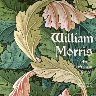 Ormiston R. William Morris. Artist Craftsman Pioneer 
