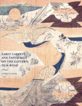 Gloria G.G. Early Carpets and Tapestries on the Eastern Silk Road 