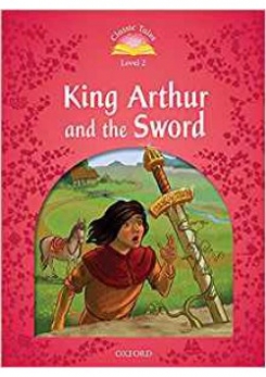 Classic Tales: King Arthur and the Sword. Level 2 