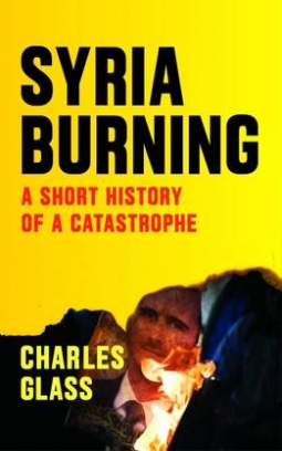 Glass Charles Syria Burning Short History 