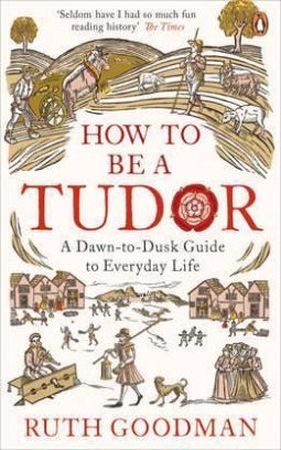 Ruth, Goodman How To Be a Tudor 