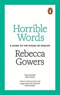 Gowers Rebecca Horrible Words: A Guide to the Misuse of English 