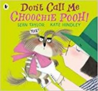 Taylor Sean Dont Call Me Choochie Pooh! (PB) illustr. 