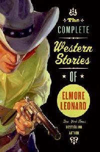 Elmore Leonard The Complete Western Stories of Elmore Leonard 