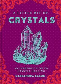 Eason Cassandra A Little Bit of Crystals: An Introduction to Crystal Healing 