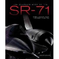 Graham Richard The Complete Book of the Sr-71 Blackbird: The Illustrated Profile of Every Aircraft, Crew, and Breakthrough of the World's Fastest Stealth Jet 