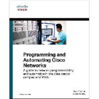 Tischer Ryan, Gooley Jason Programming and Automating Cisco Networks: A Guide to Network Programmability and Automation in the Data Center, Campus, and WAN 