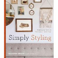 Grove Kirsten Simply Styling: Fresh & Easy Ways to Personalize Your Home 