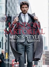Jones, Dylan London Sartorial : Men's Style from Street to Bespoke 