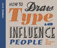 Sarah, Hyndman How to Draw Type and Influence People: An Activity Book 