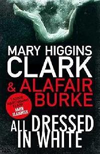 Mary Higgins Clark, Alafair Burke All Dressed In White 