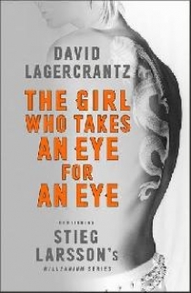 David Lagercrantz The Girl Who Takes an Eye for an Eye 