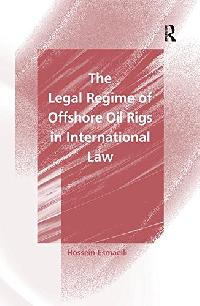 Esmaeili, Hossein The Legal regime of offshore oil rigs in international law 