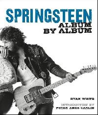 White, Ryan Carlin, Peter Ames Bruce Springsteen: Album By Album 