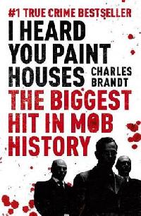 Charles Brandt I Heard You Paint Houses 