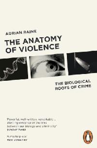 Adrian Raine The Anatomy of Violence 
