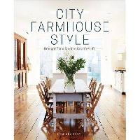 Leggett Kim City Farmhouse Style: Designs for a Modern Country Life 