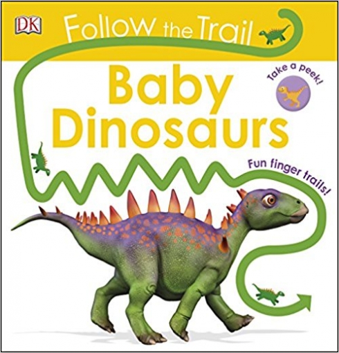 Follow The Trail Baby Dinosaurs: Take a peek! Fun finger trails! Board book 