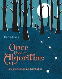 Erwig Martin Once Upon an Algorithm: How Stories Explain Computing 