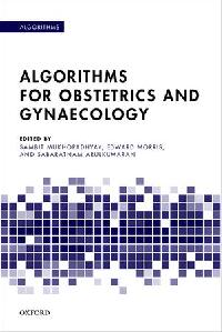 Mukhopadhyay Sambit, Morris Edward, Arulkumaran Sa Algorithms for Obstetrics and Gynaecology 