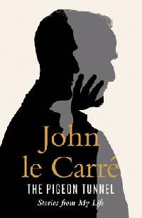Carre, John Le The Pigeon Tunnel: Stories From My Life 