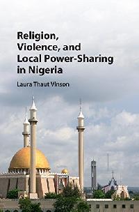 Laura Thaut Vinson Religion, Violence, and Local Power-Sharing in Nigeria 