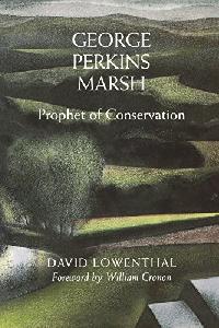 David Lowenthal George Perkins Marsh: Prophet of Conservation 