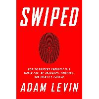 Levin Adam Swiped: How to Protect Yourself in a World Full of Scammers, Phishers, and Identity Thieves 