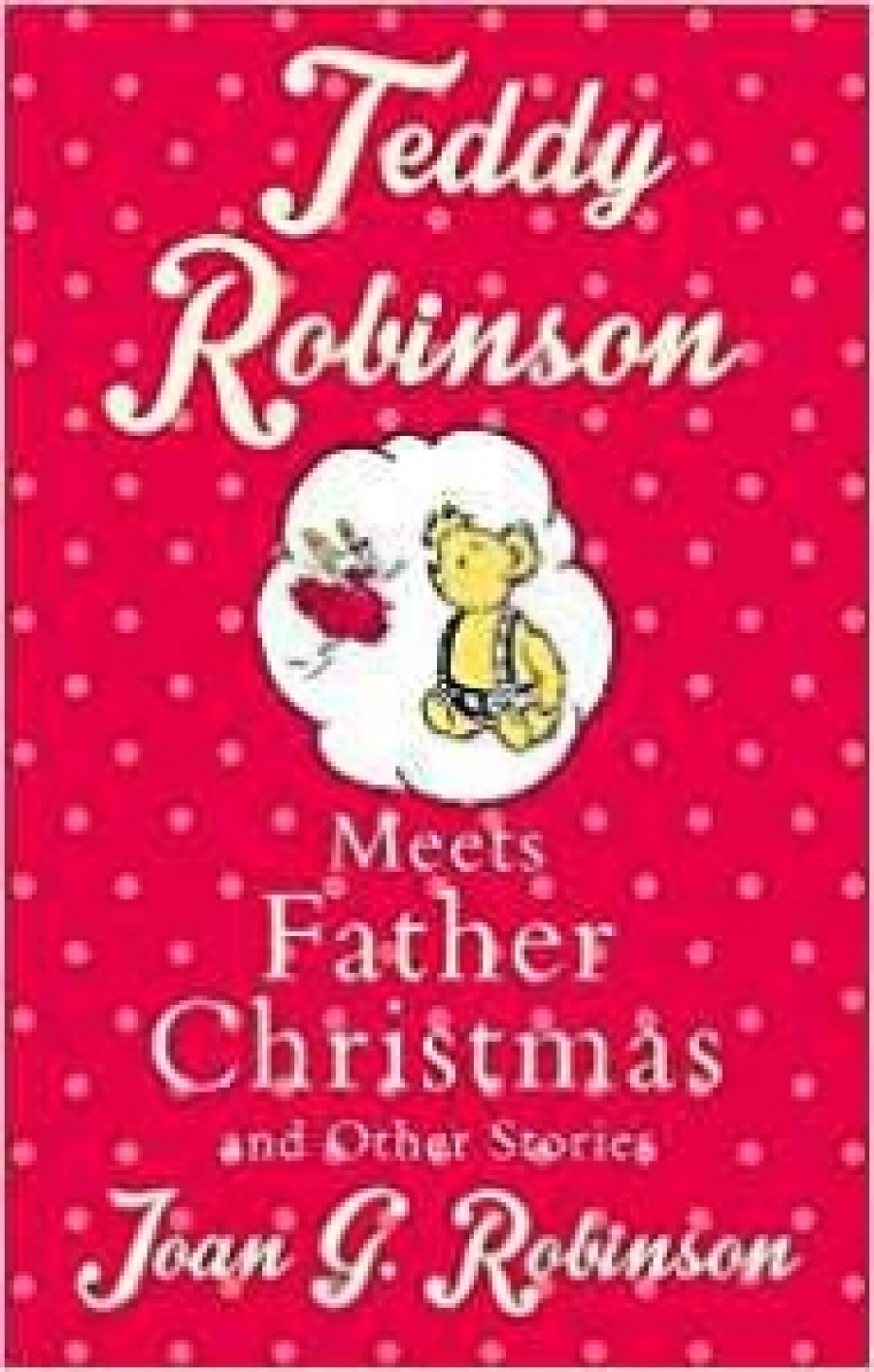 Robinson Joan G. Teddy Robinson Meets Father Christmas: And Other Stories 