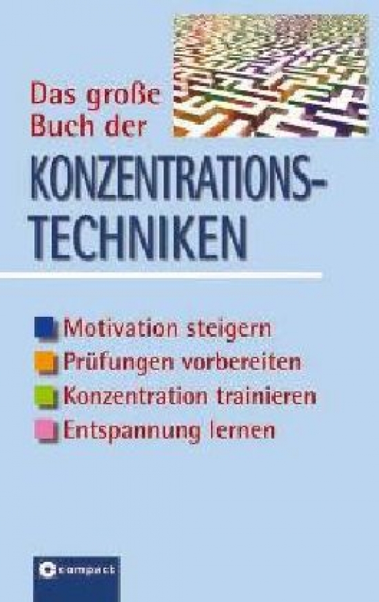 Solms Andrea Das große Buch der Konzentrationstechniken. Motivation steigern, Prüfungen vorbereiten, Konzentration trainieren, Entspannung lernen 