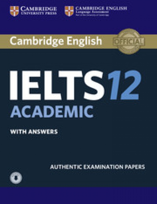 Cambridge IELTS 12 Academic Student's Book with Answers with Audio (Downloadable audio). Authentic Examination Papers 