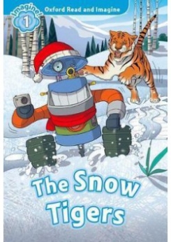 Oxford Read and Imagine. Level 1. The Snow Tigers 