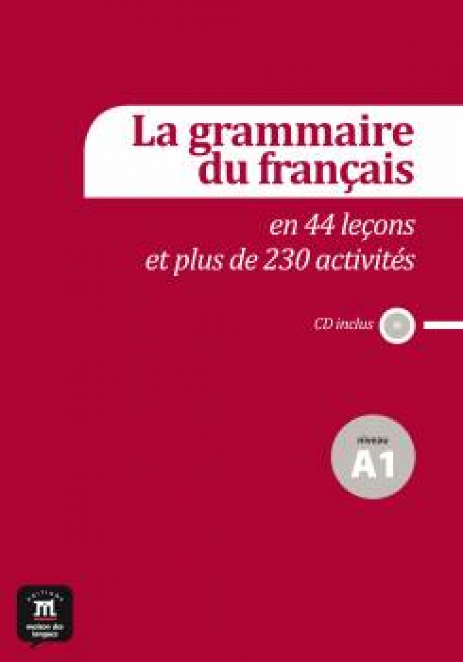 La grammaire du francais en 44 lecons et 230 activites + CD A1 