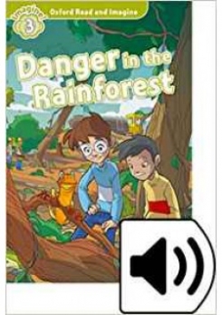 Oxford Read and Imagine. Level 3. Danger in the Rainforest Audio Pack 