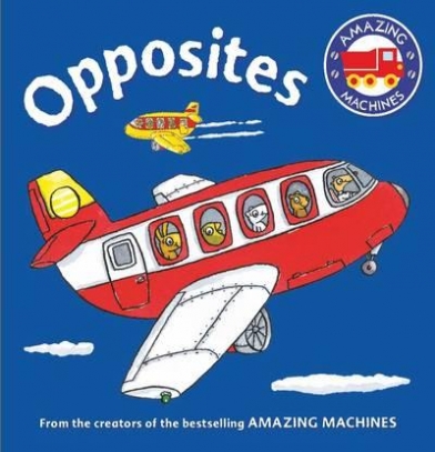Mitton Tony Amazing Machines First Concepts. Opposites. Board book 