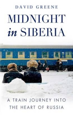 Green David Midnight in Siberia. A Train Journey into the Heart of Russia 