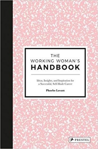 Lovatt Phoebe Working Woman's Handbook: Ideas, Insights, and Inspiration for a Successful Creative Career 