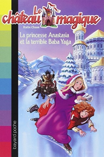 Chase K. Le chateau magique. Tome 5: La princesse Anastasia et la terrible Baba Yaga 