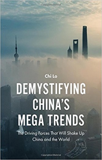 Lo Chi Demystifying Chinas Mega Trends: The Driving Forces That Will Shake Up China and the World 