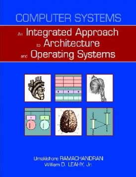 Umakishore Ramachandran Computer Systems: An Integrated Approach to Architecture and Operating Systems 