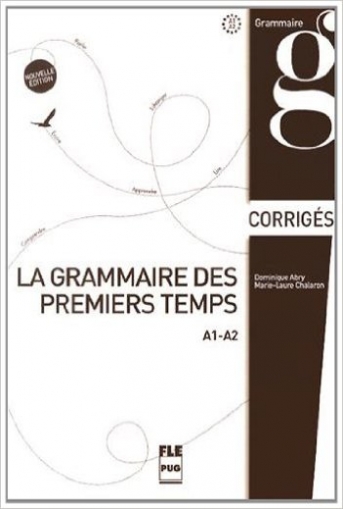 Abry D. La grammaire des premiers temps: A1-A2, corrigés et transcriptions 