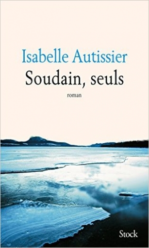 Autissier Isabelle Soudain, seuls 