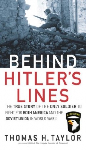 Taylor Thomas H. Behind Hitler's Lines: The True Story of the Only Soldier to Fight for both America and the Soviet Union in World War II 
