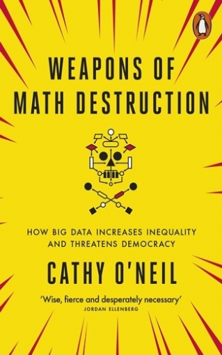 O'Neil Cathy Weapons of Math Destruction: How Big Data Increases Inequality 